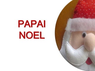 PAPAI
NOEL
 