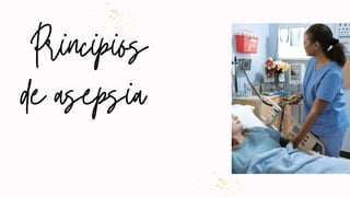 Principios
de asepsia
 