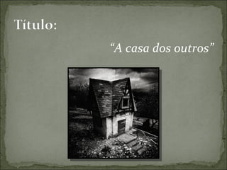 “ A casa dos outros” 