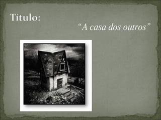 “ A casa dos outros” 
