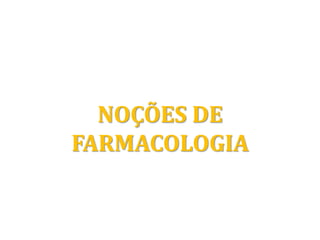 NOÇÕES DE
FARMACOLOGIA
 