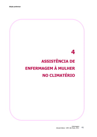 Edição preliminar
41
Enfermagem
Atenção Básica - SMS- São Paulo, 2012.
4
ASSISTÊNCIA DE
ENFERMAGEM À MULHER
NO CLIMATÉRIO
 
