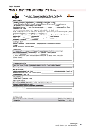 Edição preliminar
47
Enfermagem
Atenção Básica - SMS- São Paulo, 2012.
ANEXO 1 - PRONTUÁRIO OBSTÉTRICO – PRÉ-NATAL
 