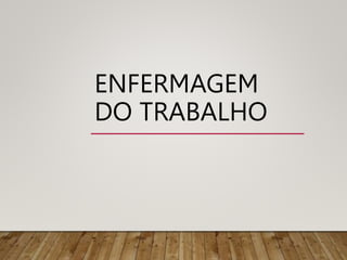ENFERMAGEM
DO TRABALHO
 