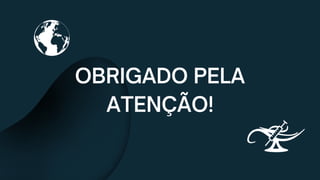 OBRIGADO PELA
ATENÇÃO!
 