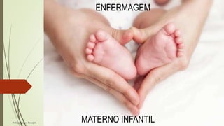 Prof. (a) Cristina Renolphi
ENFERMAGEM
MATERNO INFANTIL
 