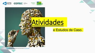 Esta Foto de Autor Desconhecido está licenciado em CC BY-SA-NC
Atividades
e Estudos de Caso.
 