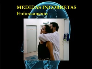 MEDIDAS INCORRETAS
Enforcamento
MEDIDAS INCORRETAS
Enforcamento
 