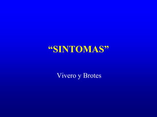 “SINTOMAS”
Vivero y Brotes
 