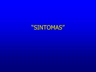 “SINTOMAS”
 