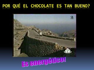 POR QUÉ EL CHOCOLATE ES TAN BUENO?
 