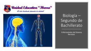 Biología –
Segundo de
Bachillerato
Enfermedades del Sistema
Nervioso
 