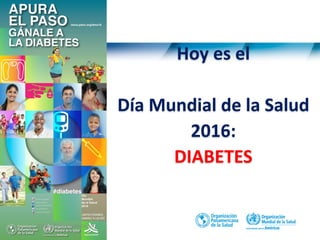 1
Hoy es el
Día Mundial de la Salud
2016:
DIABETES
Título de la presentación
 