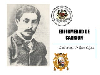 ENFERMEDAD DE CARRION Luis leonardo Rios López 