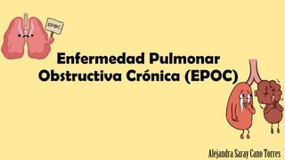 Enfermedad Pulmonar
Obstructiva Crónica (EPOC)
 