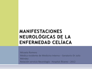 MANIFESTACIONES
NEUROLÓGICAS DE LA
ENFERMEDAD CELÍACA
 