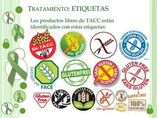 TRATAMIENTO: ETIQUETAS 
Los productos libres de TACC están 
identificados con estas etiquetas: 
 