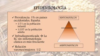 EPIDEMIOLOGÍA
 Prevalencia: 1% en países
occidentales, España:
• 1/71 en la población
infantil
• 1/357 en la población
ad...