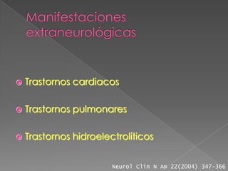    Trastornos cardiacos

   Trastornos pulmonares

   Trastornos hidroelectrolíticos


                        Neurol Clin N Am 22(2004) 347-366
 
