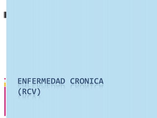 ENFERMEDAD CRONICA(RCV) 