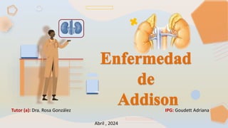 IPG: Goudett Adriana
Tutor (a): Dra. Rosa González
Abril , 2024
 
