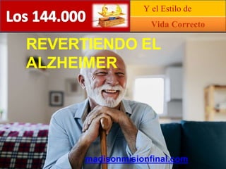 REVERTIENDO EL
ALZHEIMER
---
Vida Correcto
Y el Estilo de
madisonmisionfinal.com
 