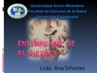 Universidad Arturo Michelena
Facultad de Ciencias de la Salud
    Escuela de Fisioterapia




      Lcda. Ana Sifontes
 