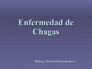 Enfermedad de Chagas Bióloga Marisol Rojas Romero 