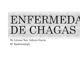 Dr. Létmar Yair Infante García
R1 Epidemiología
 