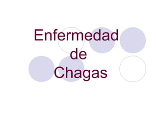 Enfermedad
     de
  Chagas
 