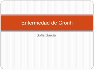 Sofía García
Enfermedad de Cronh
 