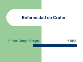 Enfermedad de Crohn




Rafael Ortega Bergas          61086
 