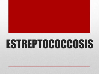 ESTREPTOCOCCOSIS

 