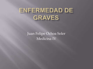 Juan Felipe Ochoa Soler
      Medicina IV
 