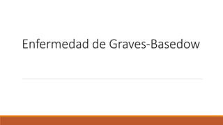 Grace Basedow PRESENTACIÓN ENFERMEDAD DE GRAVES BASEDOW | PPTX