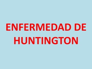 ENFERMEDAD DE HUNTINGTON 