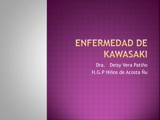Dra. Deisy Vera Patiño
H.G.P Niños de Acosta Ñu
 
