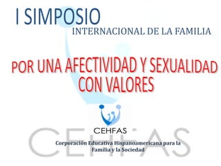 INTERNACIONAL DE LA FAMILIA




Corporación Educativa Hispanoamericana para la
             Familia y la Sociedad
 