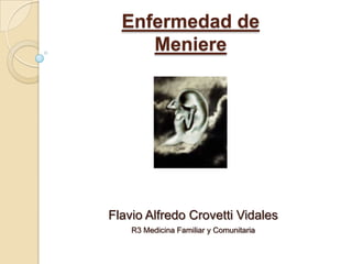 Enfermedad de Meniere Flavio Alfredo Crovetti Vidales R3 Medicina Familiar y Comunitaria 