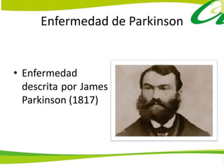 Enfermedad de Parkinson


• Enfermedad
  descrita por James
  Parkinson (1817)
 