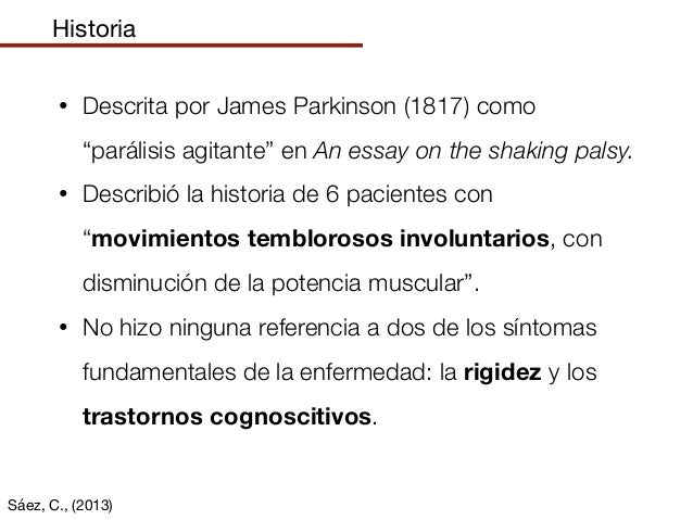 an essay on the shaking palsy by james parkinson 1817 Introduction every neurologist knows that james parkinson (1755-1824) published an essay on the shaking palsy in 1817 in this work parkinson described six. an essay on the shaking palsy by james parkinson 1817 Introduction every neurologist knows that james parkinson (1755-1824) published an essay on the shaking palsy in 1817 in this work parkinson described six.