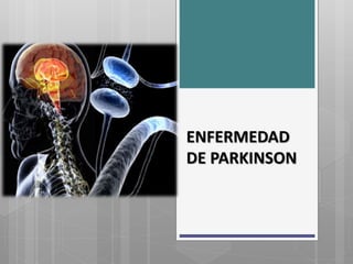 ENFERMEDAD
DE PARKINSON
 