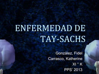 González, Fidel
Carrasco, Katherine
XI ° K
PPS’ 2013
 