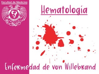 Enfermedad de von Willebrand
Hematología
 
