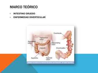 MARCO TEÓRICO
• INTESTINO GRUESO
• ENFERMEDAD DIVERTICULAR
 