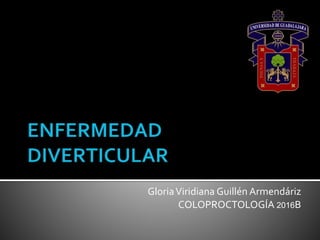 GloriaViridiana Guillén Armendáriz
COLOPROCTOLOGÍA 2016B
 