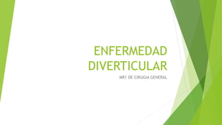 ENFERMEDAD
DIVERTICULAR
MR1 DE CIRUGIA GENERAL
 