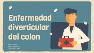 Lenin Tinoco
Univ. de Panamá
Cátedra de cirugía
Enfermedad
diverticular
del colon
 