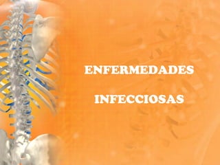 ENFERMEDADES
INFECCIOSAS
 