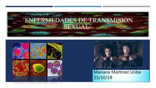 ¨ENFERMEDADES DE TRANSMISION
SEXUAL¨
Mariana Martinez Uribe
15/10/19
 